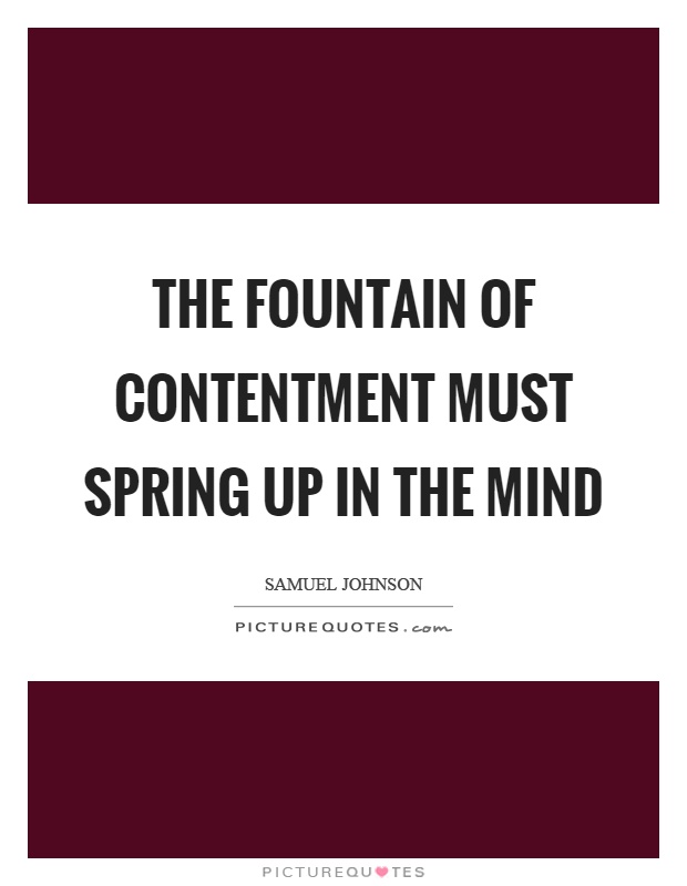 The fountain of contentment must spring up in the mind Picture Quote #1
