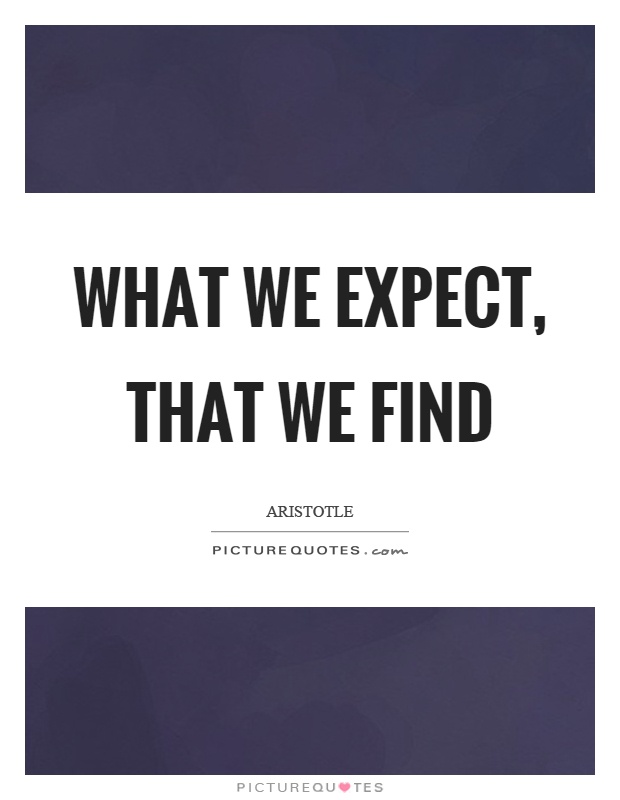 What we expect, that we find Picture Quote #1