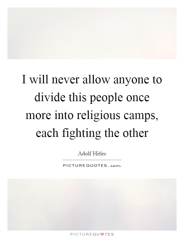 I will never allow anyone to divide this people once more into religious camps, each fighting the other Picture Quote #1