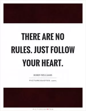 There are no rules. Just follow your heart Picture Quote #1