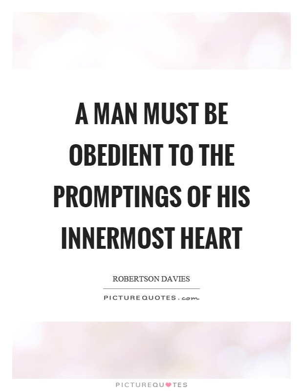 A man must be obedient to the promptings of his innermost heart Picture Quote #1