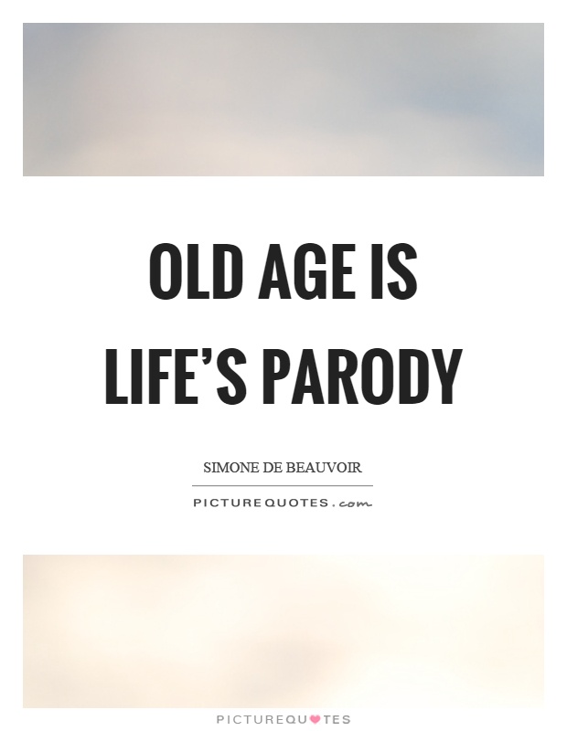 Old age is life's parody Picture Quote #1