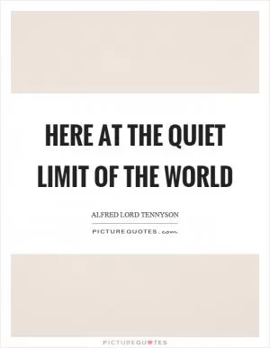 Here at the quiet limit of the world Picture Quote #1