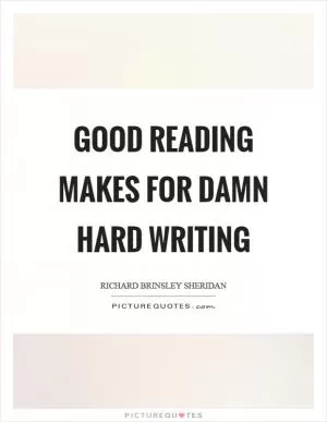 Good reading makes for damn hard writing Picture Quote #1