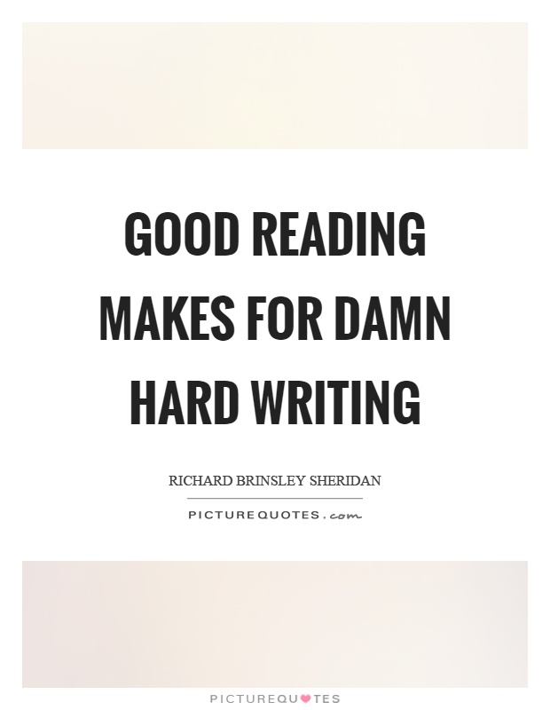 Good reading makes for damn hard writing Picture Quote #1