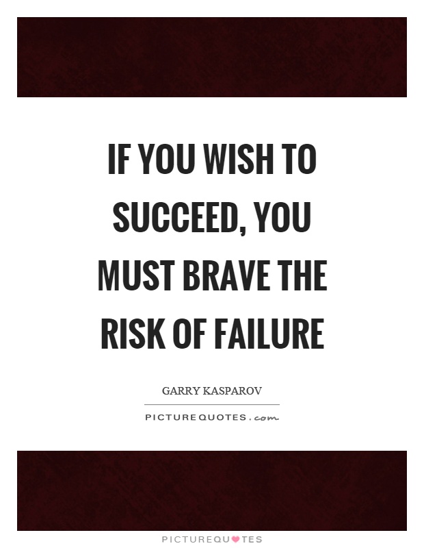 If you wish to succeed, you must brave the risk of failure Picture Quote #1