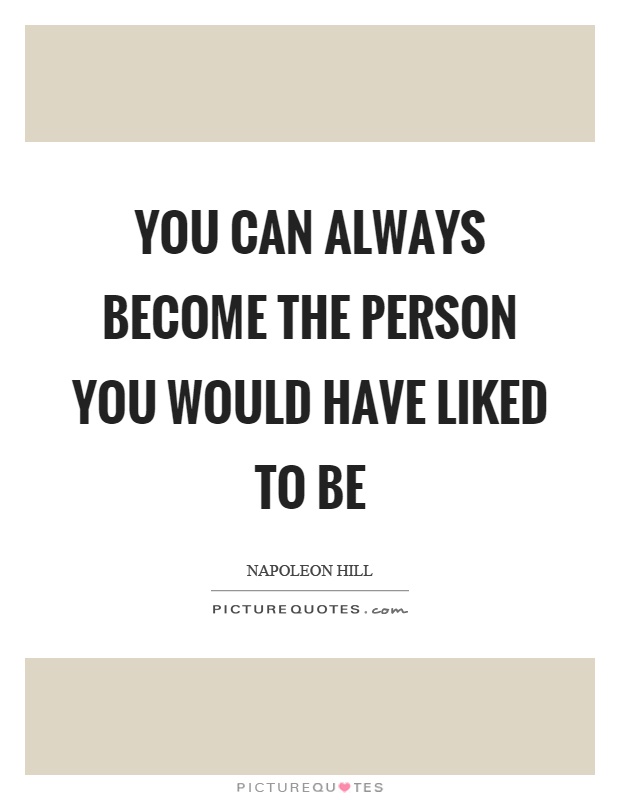 You can always become the person you would have liked to be Picture Quote #1