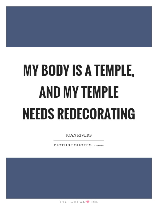 My body is a temple, and my temple needs redecorating Picture Quote #1