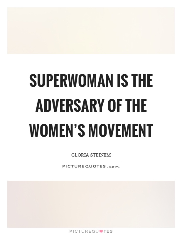 Superwoman is the adversary of the women's movement Picture Quote #1