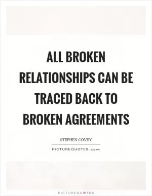 All broken relationships can be traced back to broken agreements Picture Quote #1