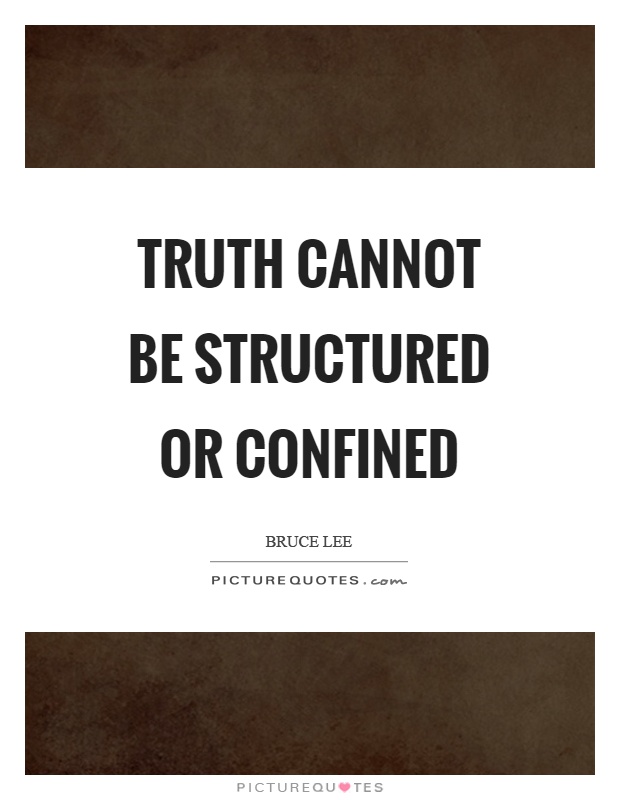 Truth cannot be structured or confined Picture Quote #1