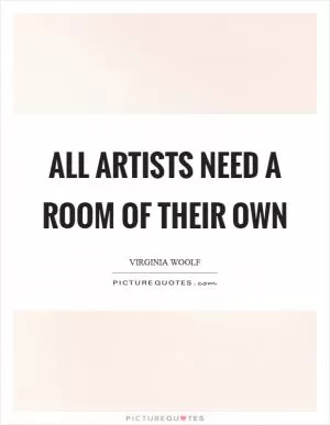 All artists need a room of their own Picture Quote #1