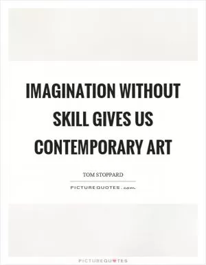 Imagination without skill gives us contemporary art Picture Quote #1