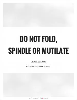 Do not fold, spindle or mutilate Picture Quote #1