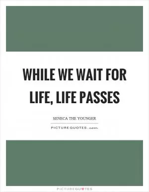 While we wait for life, life passes Picture Quote #1