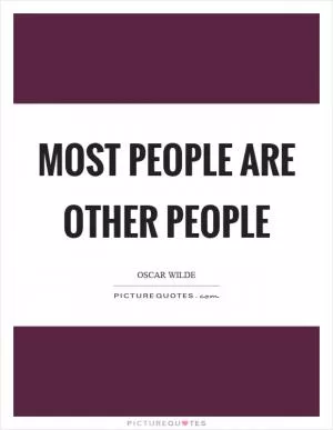 Most people are other people Picture Quote #1