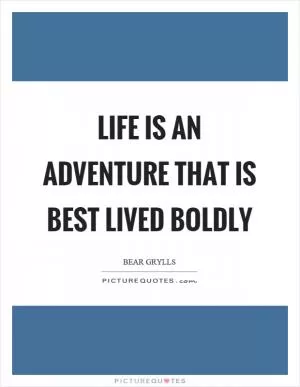 Life is an adventure that is best lived boldly Picture Quote #1