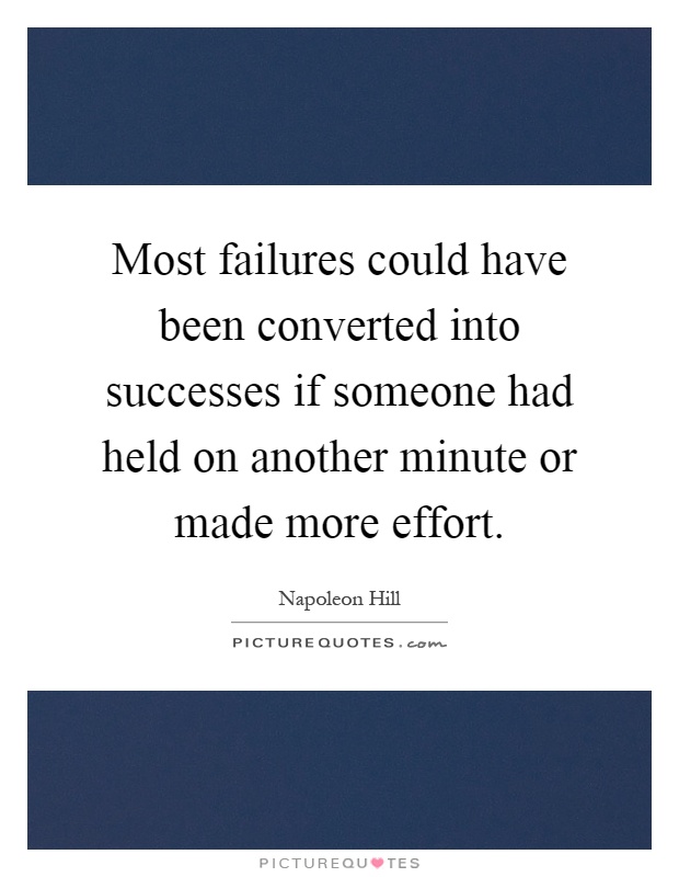 Most failures could have been converted into successes if someone had held on another minute or made more effort Picture Quote #1