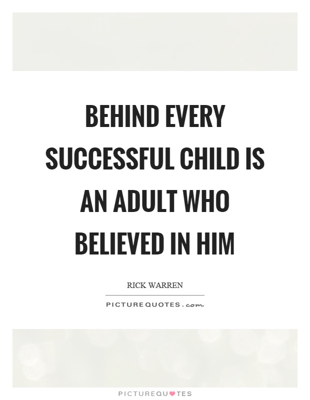 Behind every successful child is an adult who believed in him Picture Quote #1