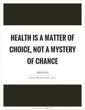 Health is a matter of choice, not a mystery of chance Picture Quote #1