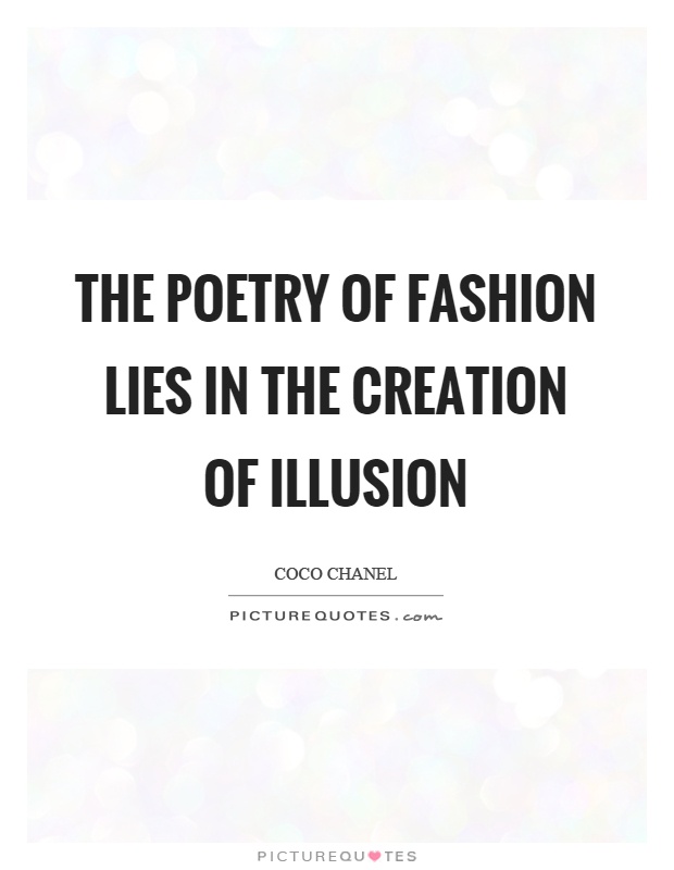 The poetry of fashion lies in the creation of illusion Picture Quote #1