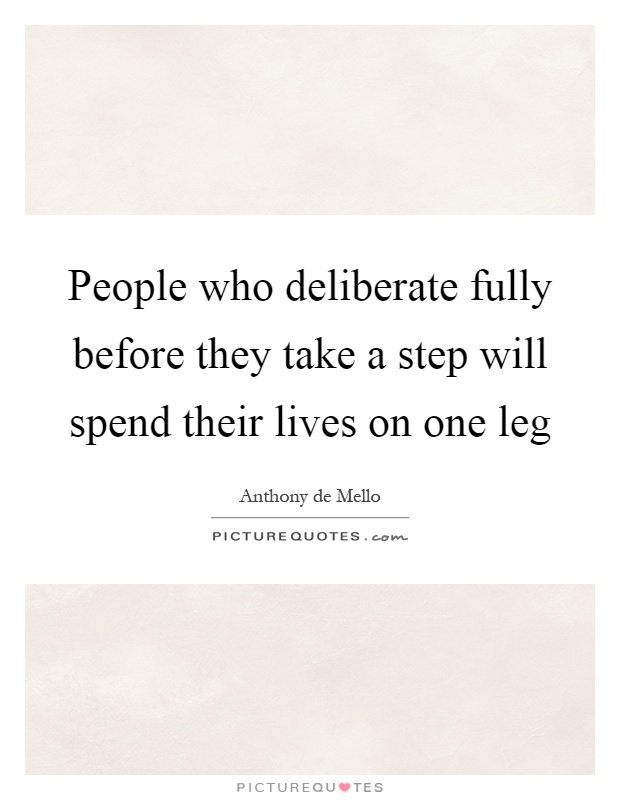 People who deliberate fully before they take a step will spend their lives on one leg Picture Quote #1