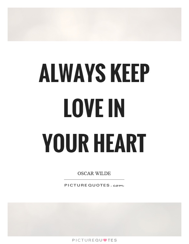 Always keep love in your heart Picture Quote #1