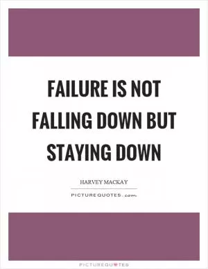 Failure is not falling down but staying down Picture Quote #1