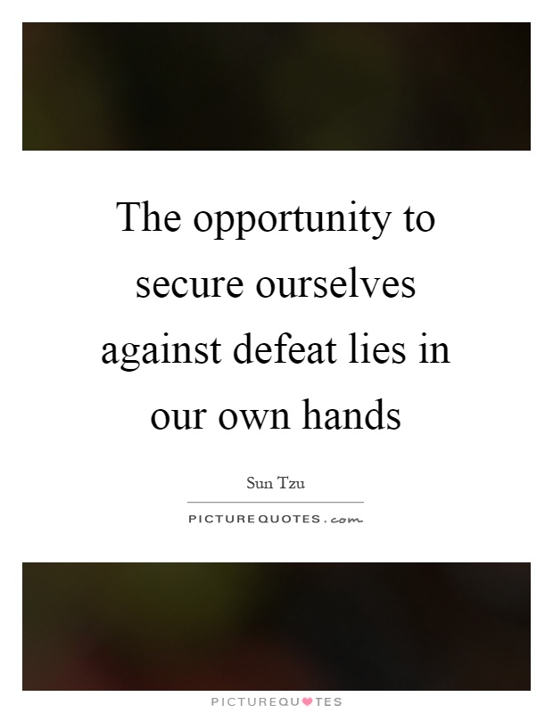 The opportunity to secure ourselves against defeat lies in our own hands Picture Quote #1