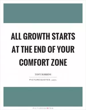 All growth starts at the end of your comfort zone Picture Quote #1