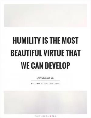 Humility is the most beautiful virtue that we can develop Picture Quote #1