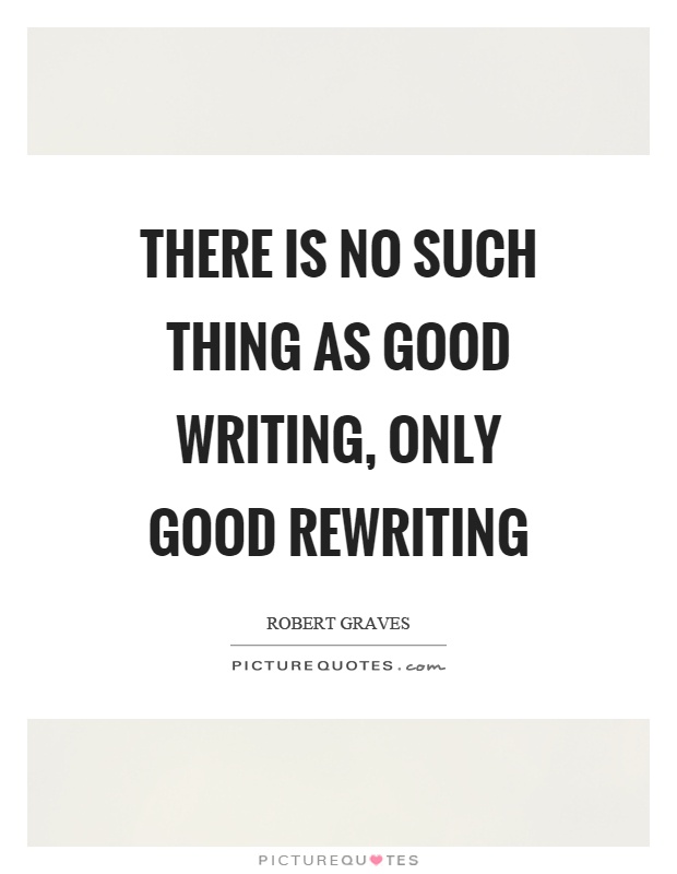 There is no such thing as good writing, only good rewriting Picture Quote #1