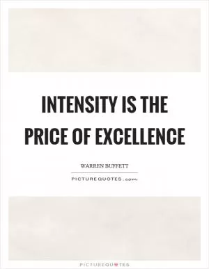 Intensity is the price of excellence Picture Quote #1