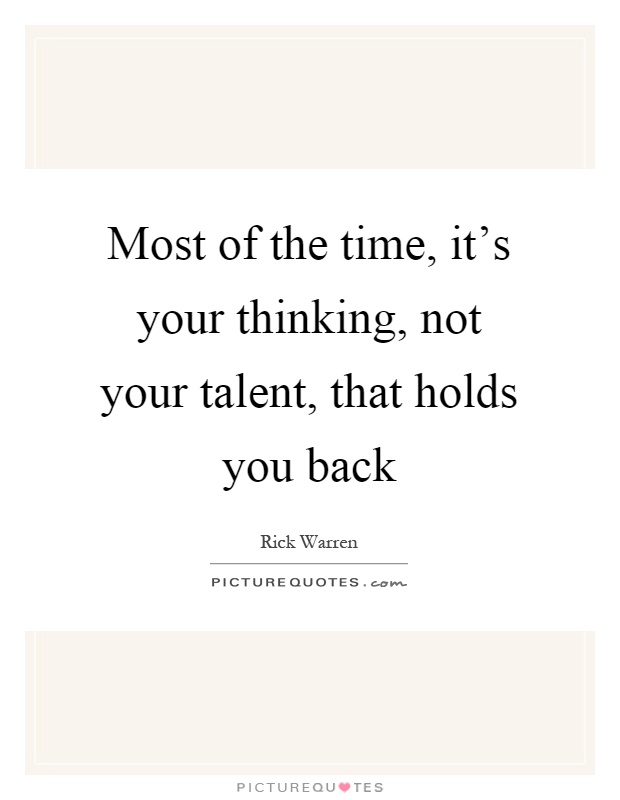 Most of the time, it's your thinking, not your talent, that holds you back Picture Quote #1