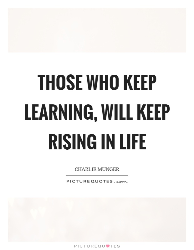 Those who keep learning, will keep rising in life Picture Quote #1