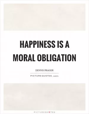 Happiness is a moral obligation Picture Quote #1