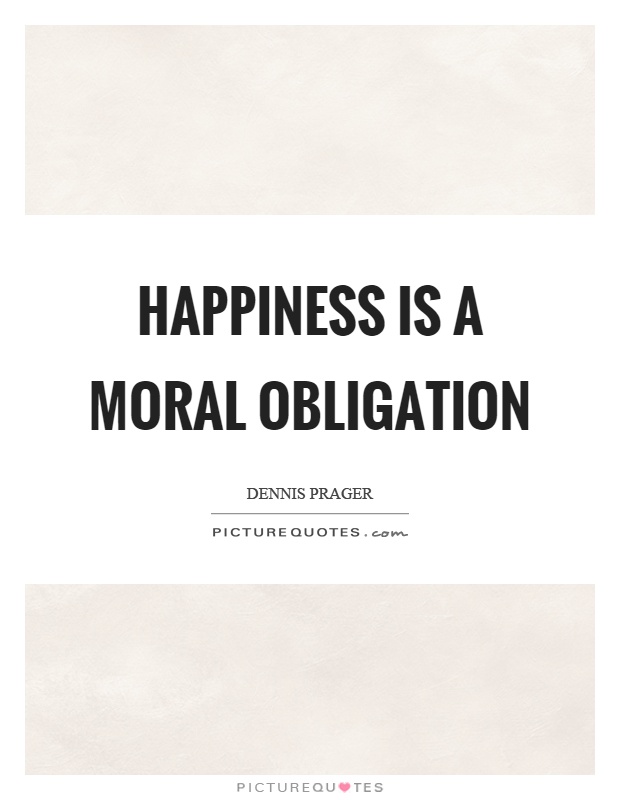 Happiness is a moral obligation Picture Quote #1