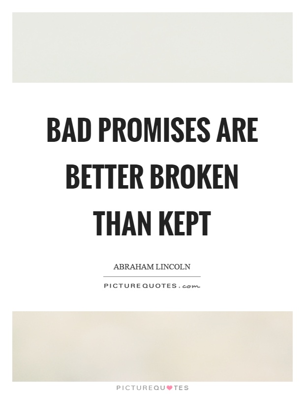Bad promises are better broken than kept Picture Quote #1