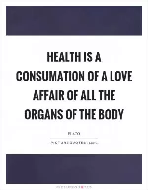 Health is a consumation of a love affair of all the organs of the body Picture Quote #1