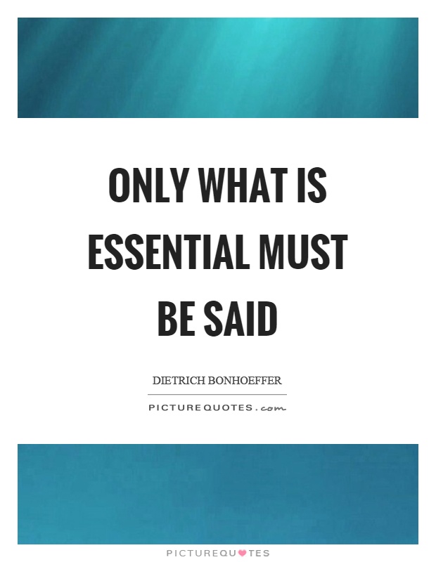 Only what is essential must be said Picture Quote #1