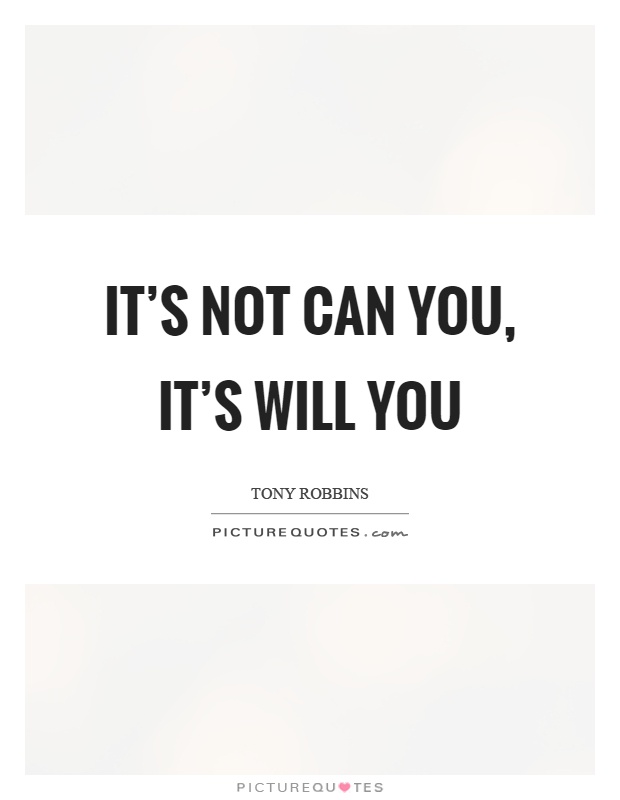 It's not can you, it's will you Picture Quote #1