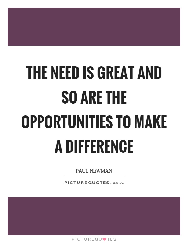 The need is great and so are the opportunities to make a difference Picture Quote #1