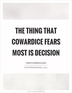 The thing that cowardice fears most is decision Picture Quote #1
