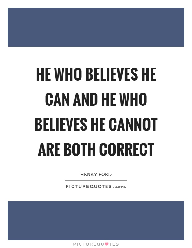 He who believes he can and he who believes he cannot are both correct Picture Quote #1