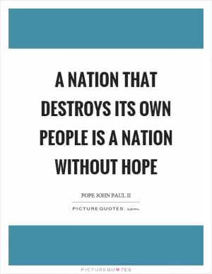 A nation that destroys its own people is a nation without hope Picture Quote #1