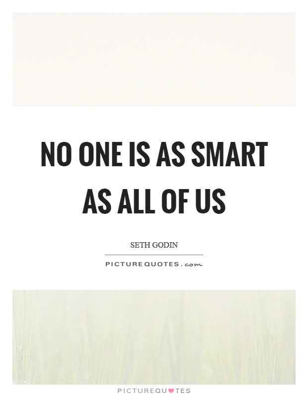No one is as smart as all of us Picture Quote #1