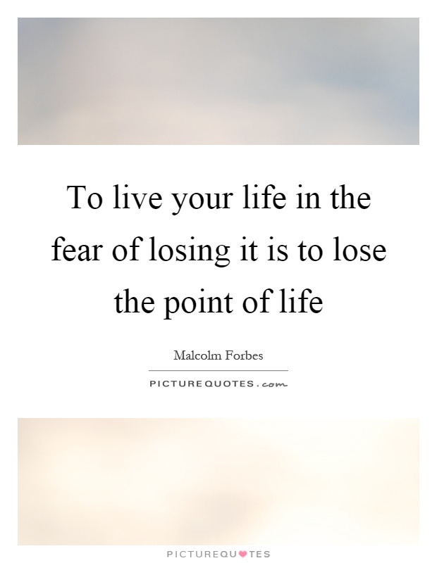 To live your life in the fear of losing it is to lose the point of life Picture Quote #1
