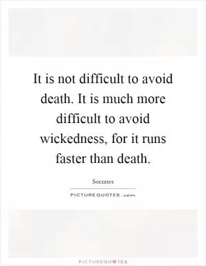It is not difficult to avoid death. It is much more difficult to avoid wickedness, for it runs faster than death Picture Quote #1