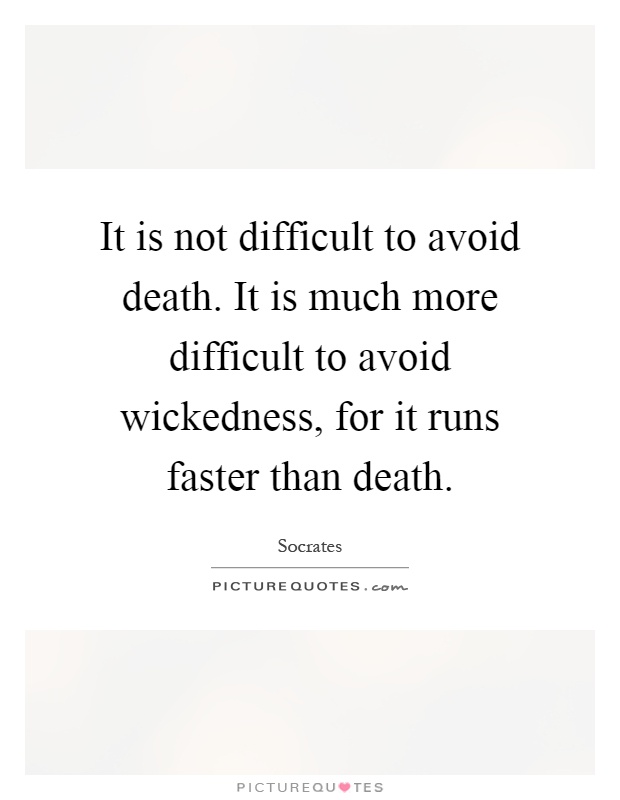 It is not difficult to avoid death. It is much more difficult to avoid wickedness, for it runs faster than death Picture Quote #1