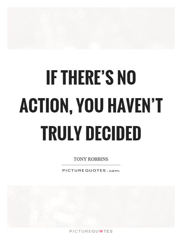 If there's no action, you haven't truly decided Picture Quote #1